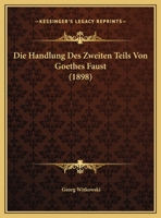 Die Handlung Des Zweiten Teils Von Goethes Faust (1898) (German Edition) 1141500094 Book Cover