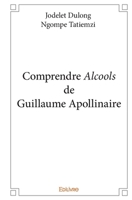 Comprendre Alcools de Guillaume Apollinaire (French Edition) 2414181265 Book Cover