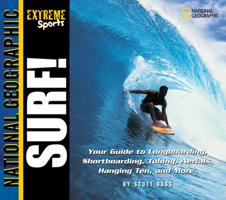 Extreme Sports: Surf! : Your Guide to Longboarding, Shortboarding, Tubing, Aerials, Hanging Ten and More 0792251083 Book Cover
