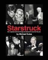 Starstruck - How I Magically Transformed Chicago into Hollywood for More Than Fifty Years 1629339563 Book Cover
