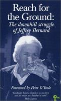 Reach For The Ground: The Downhill Struggle of Jeffrey Bernard (Duckbacks) (Duckbacks) 0715627260 Book Cover