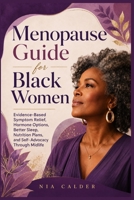 Menopause Guide for Black Women: Evidence-Based Symptom Relief, Hormone Options, Better Sleep, Nutrition Plans, and Self- Advocacy Through Midlife B0HD1B93BM Book Cover