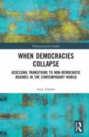 When Democracies Collapse: Assessing Transitions to Non-Democratic Regimes in the Contemporary World 1138729418 Book Cover