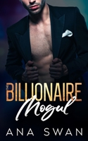 The Billionaire Mogul: An Alpha Male Enemies to Lovers Romance B0BXNRG7JC Book Cover