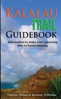 Kalalau Trail Guidebook: Hiking to Eden: Information to make your upcoming hike to Kauai amazing 1519690525 Book Cover