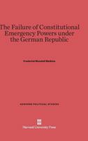 Failure of Constitutional Emergency Powers Under the German Republic 0674431898 Book Cover