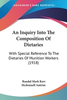 An Inquiry Into The Composition Of Dietaries: With Special Reference To The Dietaries Of Munition Workers 1120151503 Book Cover