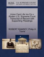 Union Cent Life Ins Co v. Roden U.S. Supreme Court Transcript of Record with Supporting Pleadings 1270142321 Book Cover