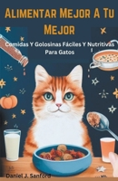 Alimentar Mejor a tu Mejor Comidas y Golosinas Fáciles y Nutritivas Para Gatos (Spanish Edition) B0CTS6YK8Y Book Cover