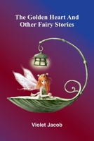 The golden heart, and other fairy stories 937412856X Book Cover