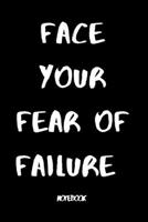 Face your fear of failure: Notebook of practice facing yourself to beat your fear and find success: 120 page Rulled size 6 �9 inch 1677785314 Book Cover