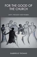 For the Good of the Church: Unity, Theology and Women 0334060605 Book Cover