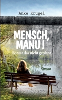 Mensch, Manu!: So war das nicht geplant 3750404402 Book Cover