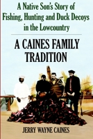 A Caines Family Tradition: A Native Son's Story of Fishing, Hunting and Duck Decoys in the Lowcountry 1596292415 Book Cover