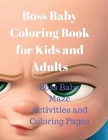 Boss Baby Coloring Book for Kids and Adults: Boss Baby Maze Activities and Coloring Pages 1545203253 Book Cover