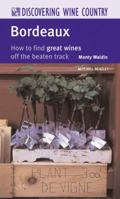 Discovering Wine Country: Bordeaux: How to Find Great Wines Off the Beaten Track 1845330382 Book Cover