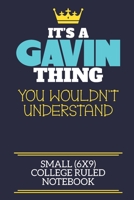 It's A Gavin Thing You Wouldn't Understand Small (6x9) College Ruled Notebook: A cute book to write in for any book lovers, doodle writers and budding authors! 1673534864 Book Cover