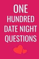 One Hundred Date Night Questions: This is a 6X9 100 page notebook with engaging questions for a fun date night. 1079168648 Book Cover