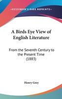 A Birds Eye View Of English Literature: From The Seventh Century To The Present Time 1436717787 Book Cover