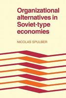 Organizational Alternatives in Soviet-Type Economies 0521179963 Book Cover