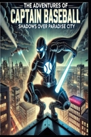 The Adventures of Captain Baseball: Shadows over Paradise City B0DR6ZMKNW Book Cover