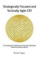 Strategically Focused and Tactically Agile CIO 1494251337 Book Cover