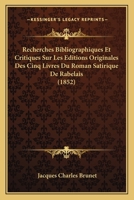 Recherches Bibliographiques Et Critiques Sur Les Editions Originales Des Cinq Livres Du Roman Satirique De Rabelais (1852) 1167558022 Book Cover