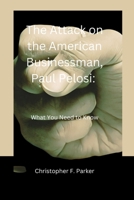 Attack on the American Businessman, Paul Pelossi: What You Need To Know B0BKRZRHRW Book Cover