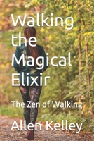Walking the Magical Elixir: The Zen of Walking B08K41YCJQ Book Cover