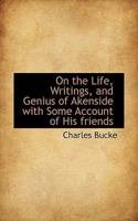 On the Life, Writings, and Genius of Akenside: With Some Account of His Friends 1022101021 Book Cover