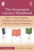 The Structured Literacy Handbook: How to Teach Spelling, Syllables, and Word Structure with the Science of Reading 1041224508 Book Cover