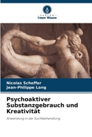 Psychoaktiver Substanzgebrauch und Kreativität: Anwendung in der Suchtbehandlung 6205939819 Book Cover