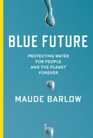 Blue Future: Protecting Water for People and the Planet Forever 1770894063 Book Cover