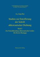 Studien Zur Entzifferung Der Schrift Altkoreanischer Dichtung: Zur Entschlusselung Altkoreanischer Lieder: Die Koryo-Hyangga 3447056231 Book Cover