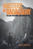Masters of Badassery: Reclaim Your Wild and Worthy Self 1990090206 Book Cover