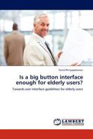 Is a big button interface enough for elderly users?: Towards user interface guidelines for elderly users 3845421665 Book Cover