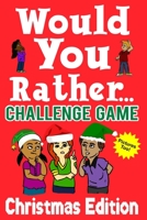 Would You Rather Challenge Game Christmas Edition: A Family and Interactive Activity Book for Boys and Girls Ages 6, 7, 8, 9, 10, and 11 Years Old - Great Stocking Stuffer Idea for Kids 1703308875 Book Cover