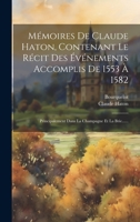 Mémoires De Claude Haton, Contenant Le Récit Des Événements Accomplis De 1553 À 1582: Principalement Dans La Champagne Et La Brie...... 1022277898 Book Cover