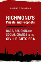 Richmond's Priests and Prophets: Race, Religion, and Social Change in the Civil Rights Era 0817360549 Book Cover