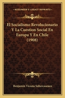 El Socialismo Revolucionario Y La Cuestion Social En Europa Y En Chile (1908) 1168429773 Book Cover
