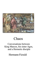 Chaos: Conversations between King Mascos, his sister Agos, and a Hermetic disciple B0CS8RLRR9 Book Cover