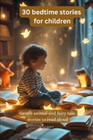 30 bedtime stories for children: Gentle animal and fairy tale stories to read aloud B0FRXPFR8H Book Cover