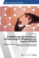 Etablierung der D-Xylose-Verwertung in Rhodococcus opacus PD630 3639497392 Book Cover