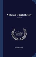 A Manual of Bible History Volume 2 1340373025 Book Cover