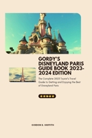 Gordy’s Disneyland Paris Guide Book 2023-2024 Edition: The Complete 2023 Tourist’s Travel Guide to Getting and Enjoying the Best of Disneyland Paris B0CCCQSJ81 Book Cover