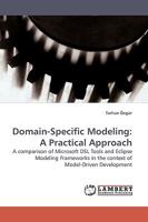 Domain-Specific Modeling: A Practical Approach: A comparison of Microsoft DSL Tools and Eclipse Modeling Frameworks in the context of Model-Driven Development 3838309502 Book Cover