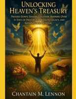 Unlocking Heavens Treasury Pressed Down, Shaken Together, Running Over: 31 Days of Prayers for Wealth, Legacy, and Supernatural Increase B0FPGLSGS8 Book Cover