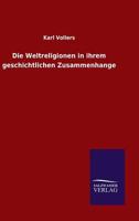 Die Weltreligionen in Ihrem Geschichtlichen Zusammenh�nge (Classic Reprint) 384600829X Book Cover