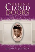 Behind Closed Doors: What Happened to Gloria 147729340X Book Cover