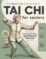 The 5-Minute a Day Illustrated Guide to Tai Chi for Seniors: Simple Daily Exercises to Improve Balance, Build Strength & Enhance Mental Clarity B0GLFKR34N Book Cover